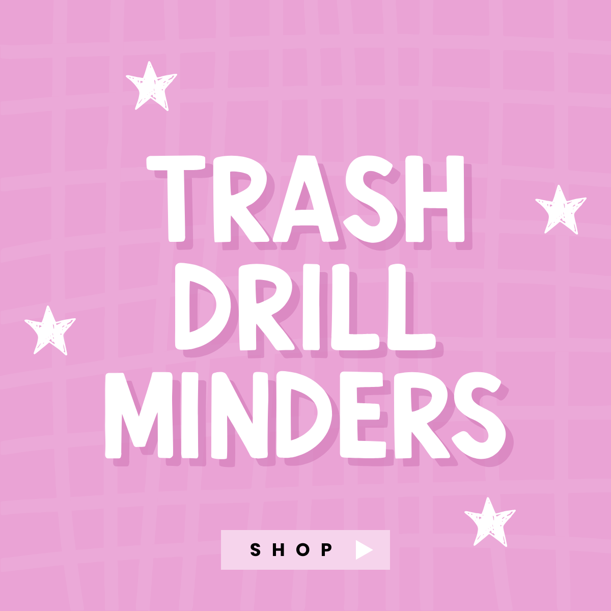 Trash Drill Minders!
